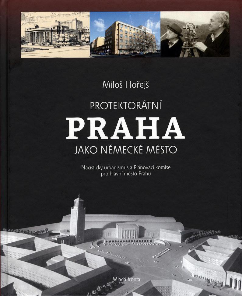 Protektorátní Praha jako německé město. Nacistický urbanismus a Plánovací komise pro hl. město Prahu